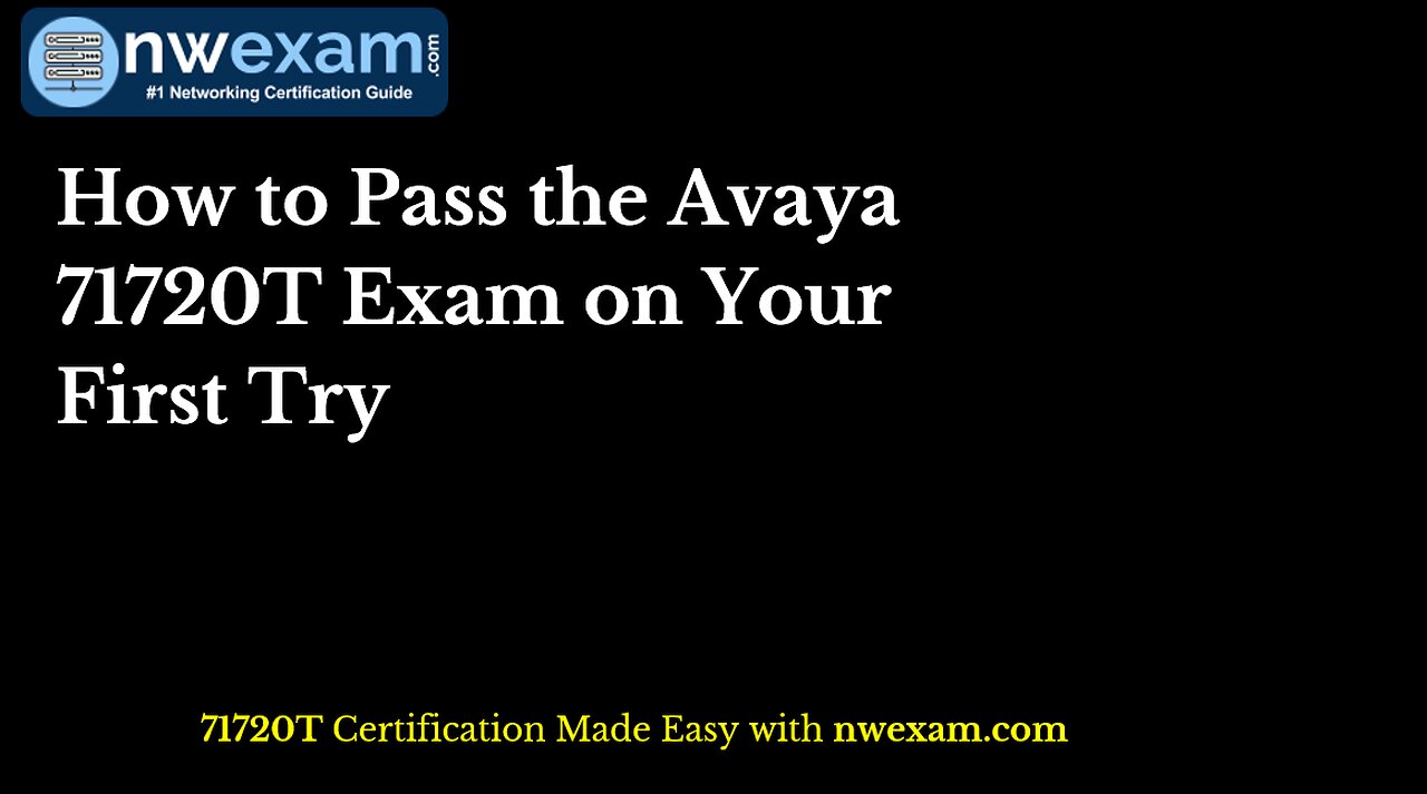 How to Pass the Avaya 71720T Exam on Your First Try