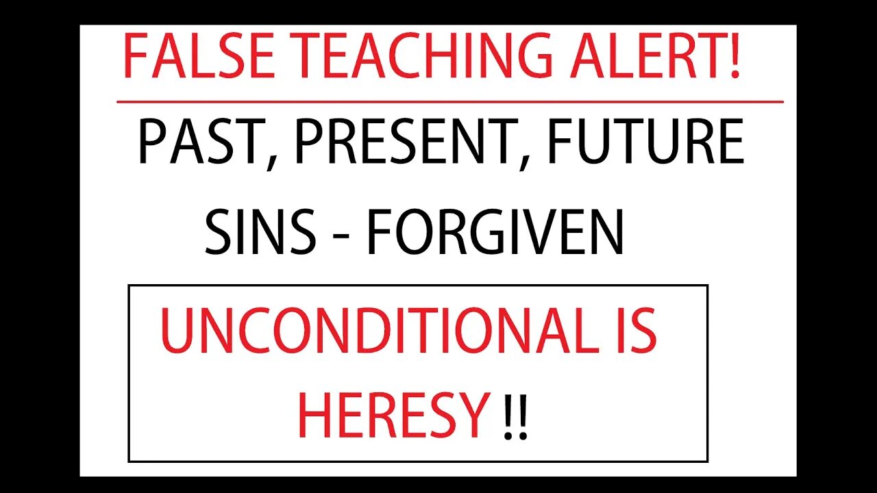 FALSE TEACHING ALERT! PAST, PRESENT, FUTURE SINS - FORGIVEN UNCONDITIONAL IS HERESY - EXPOSED BIBLE
