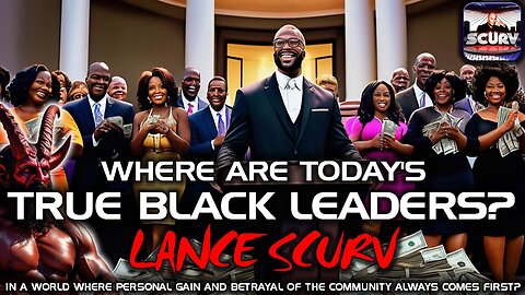 WHERE ARE TODAY'S TRUE BLACK LEADERS IN A WORLD WHERE PERSONAL GAIN AND BETRAYAL COMES FIRST?
