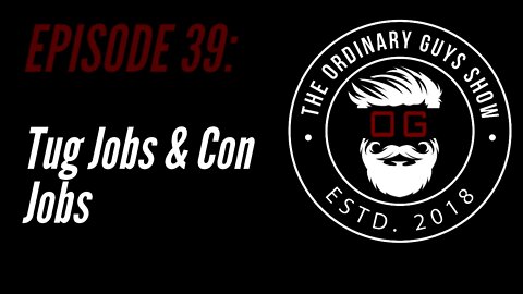 Episode 39: Tug Jobs & Con Jobs