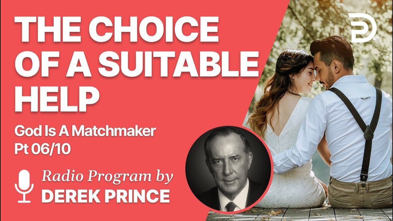 The Choice of a Suitable Help | God is a Matchmaker Pt 6 of 10 - Obey God's Word - Derek Prince