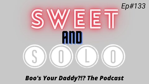 Ep#133 - Sweet and Solo (Full Episode)