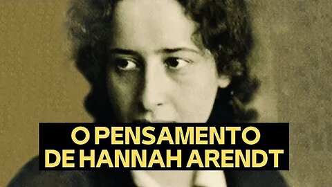 O PENSAMENTO DE HANNAH ARENDT