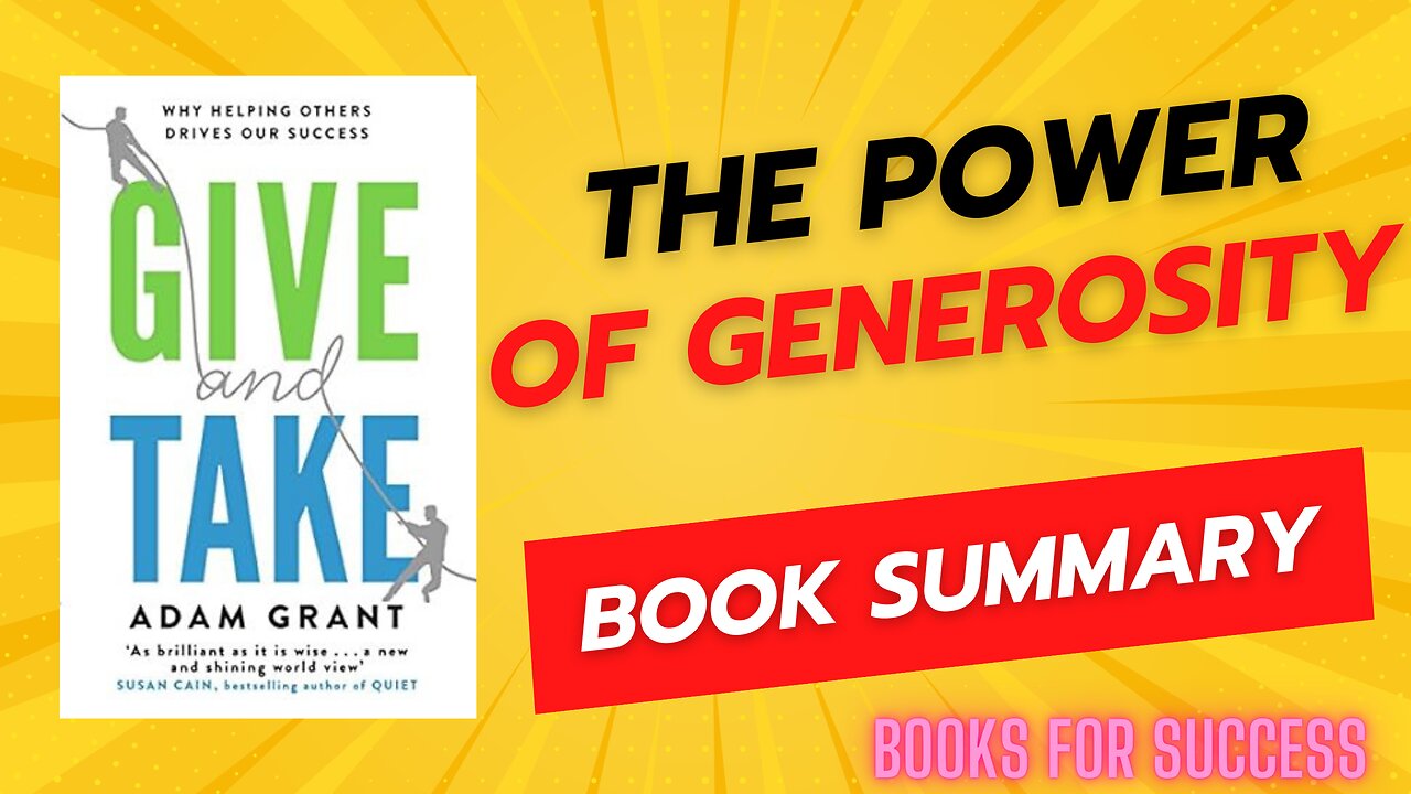 The Power of Generosity in Success: Exploring 'Give and Take' by Adam Grant | Book Summary