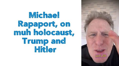 Michael Rapaport, on muh holocaust, Trump and Hitler