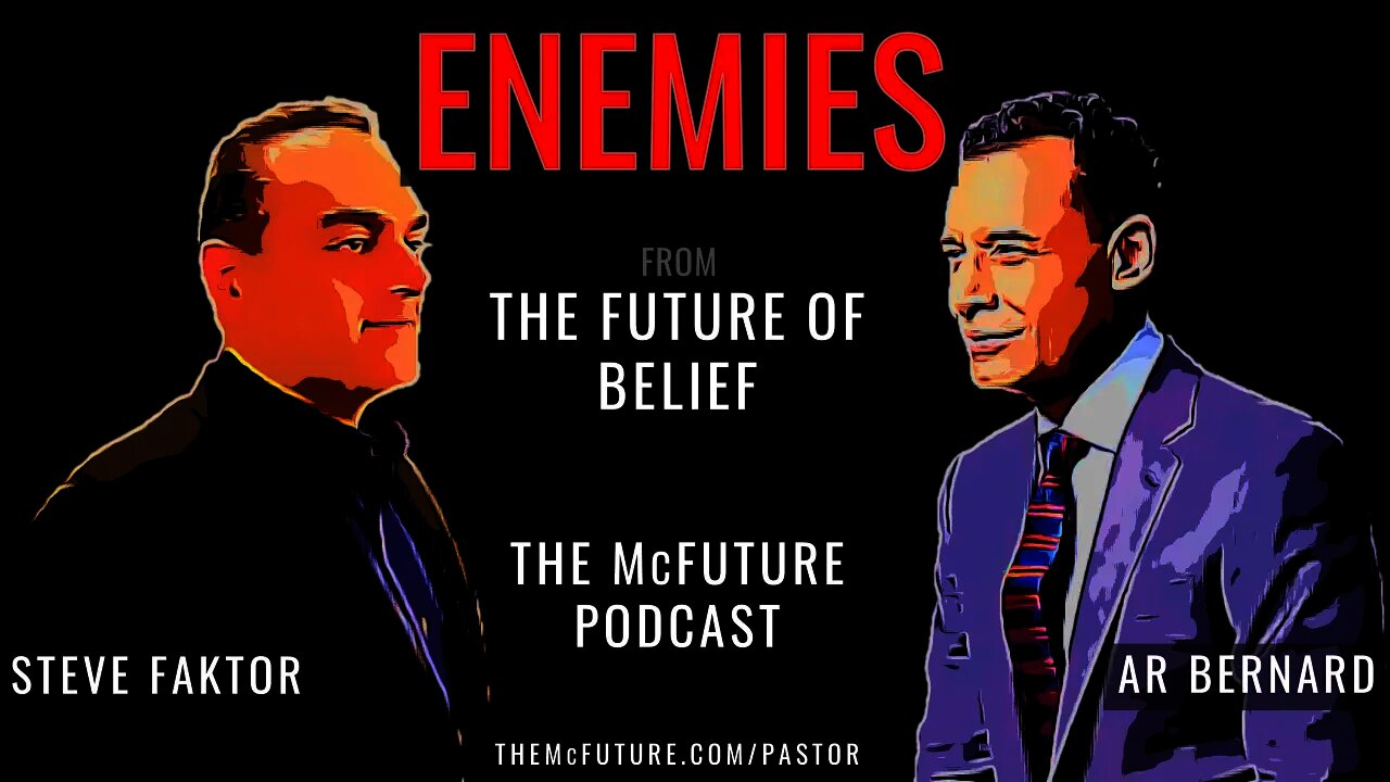 WHY WE NEED ENEMIES - The McFuture with Steve Faktor & special guest AR Bernard