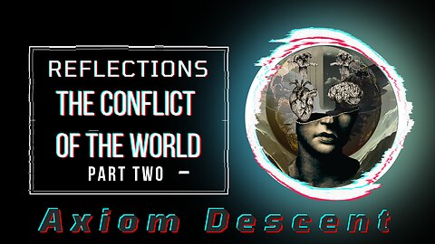 Reflections: The Conflict of the World: Part Two