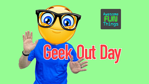 It's Finally Geek-Out Day! Yay! 🤓