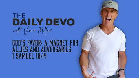 God’s Favor: A Magnet for Allies and Adversaries | 1 Samuel 18:14