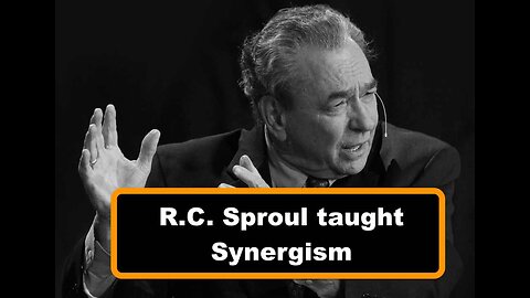 Refuting R.C. Sproul's Synergism