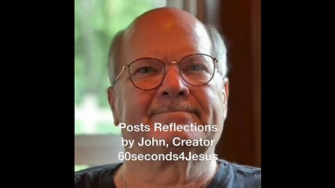 Posts Reflections by John, creator of 60seconds4Jesus.
