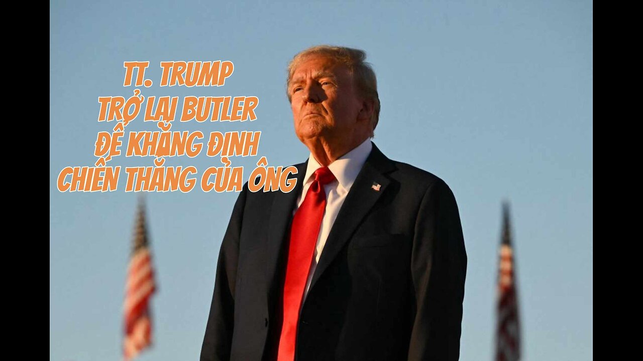 08/10/2024 TT. TRUMP TRỞ LẠI BUTLER ĐỂ KHẲNG ĐỊNH CHIẾN THẮNG CỦA ÔNG.