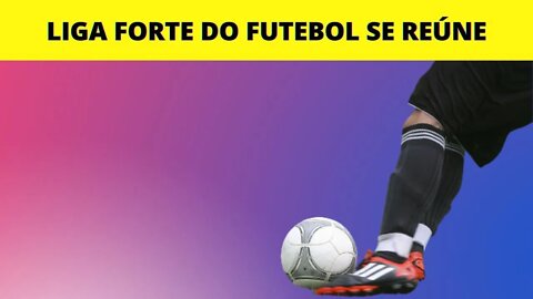 Liga forte do futebol se reune para defender idéais para o futuro das competições nacionais #shorts