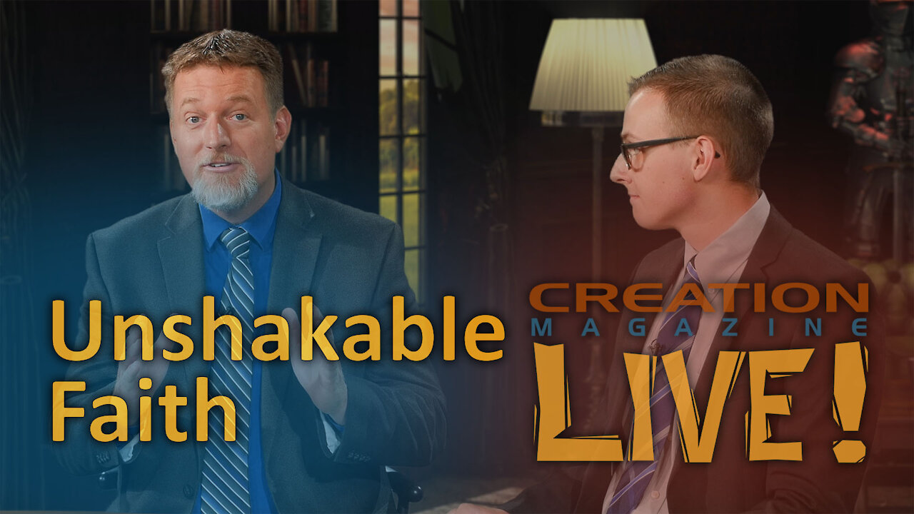 Unshakable faith (Creation Magazine LIVE! 8-10)