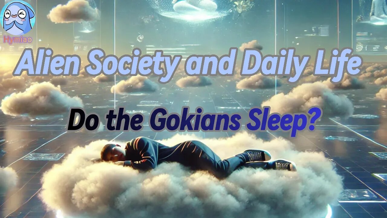 Alien Society and Daily Life | Do the Gokians Sleep?
