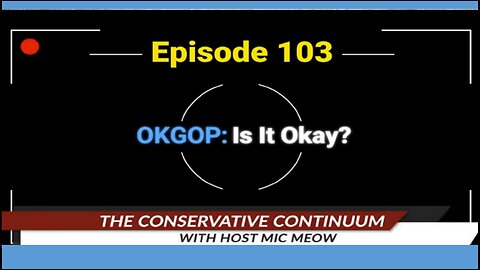 The Conservative Continuum, Episode 103: "OKGOP: Is It Okay?"