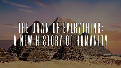 The Dawn of Everything: A New History of Humanity