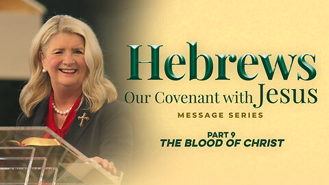 Hebrews: Our Covenant with Jesus, Part 9: The Blood of Christ