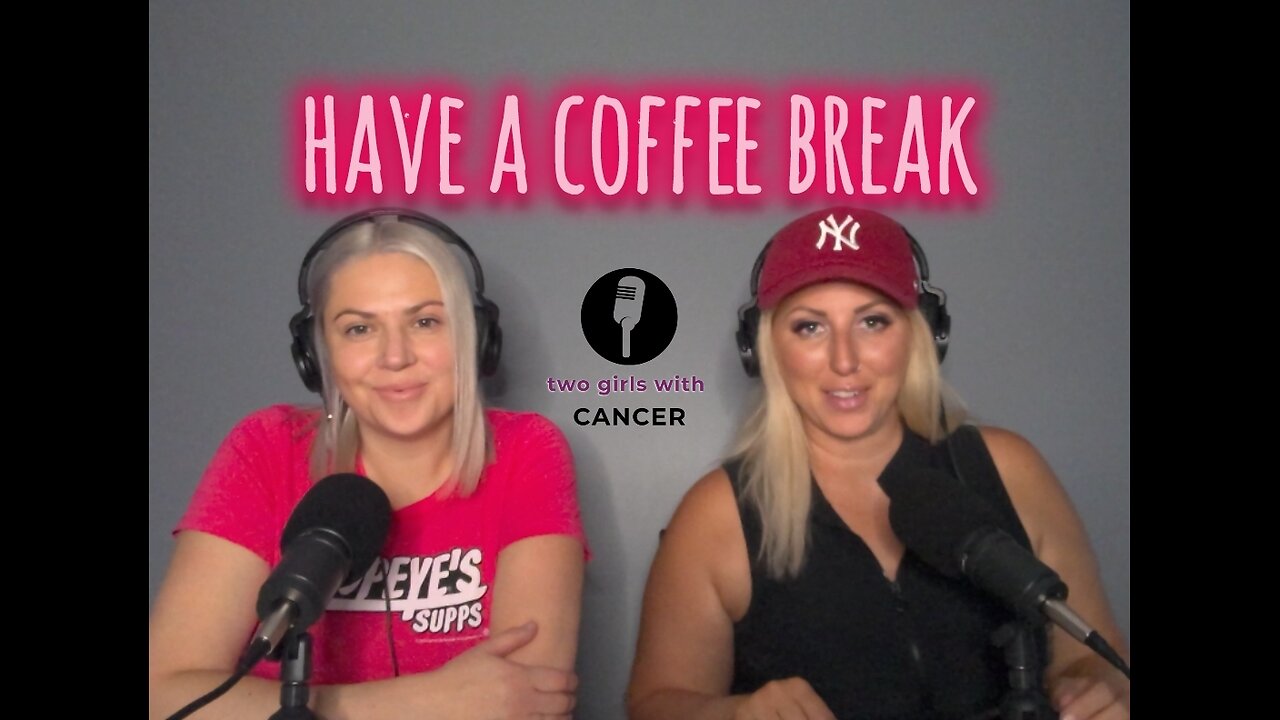Two Girls With Cancer - Season 1 Episode 19 - Have A Coffee Break