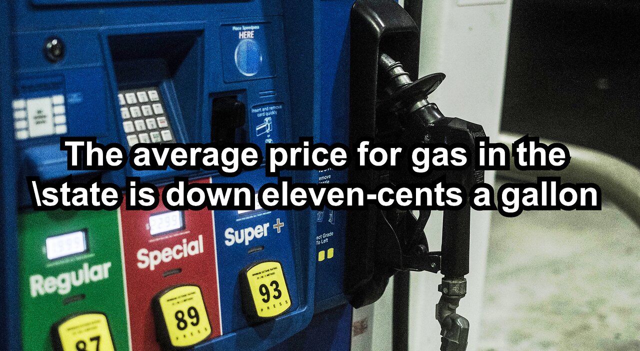 The average price for gas in the state is down eleven-cents a gallon