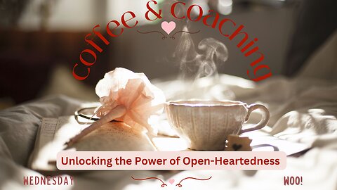 Wednesday Woo: Unlock the Power of Open-Hearted Living!