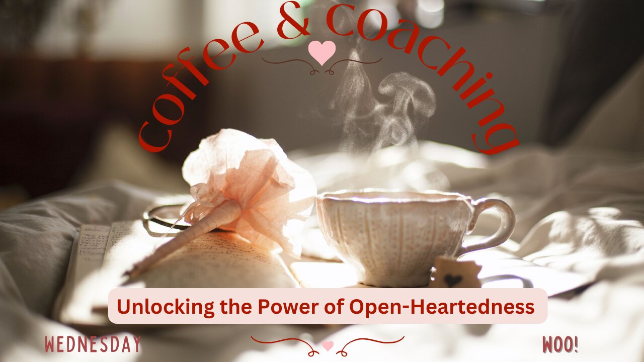 Wednesday Woo: Unlock the Power of Open-Hearted Living!