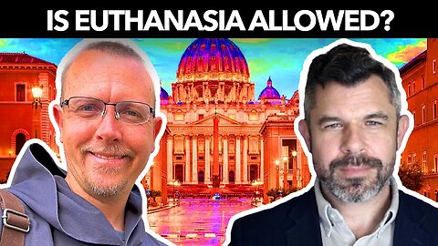 IS EUTHANASIA ALLOWED? Catholic Take on End of Life Issues - Fr David Nix and Dr. Taylor Marshall