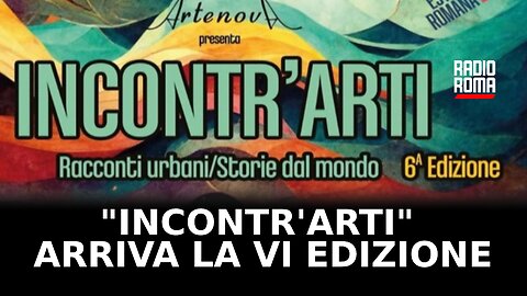 "Incontr'Arti", arriva la VI edizione dei racconti urbani e delle storie del mondo