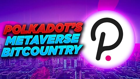 POLKADOT’S METAVERSE BITCOUNTRY