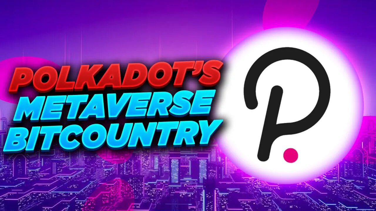 POLKADOT’S METAVERSE BITCOUNTRY