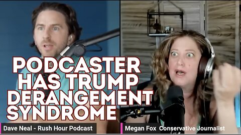 Podcaster, Dave Neal, reveals his extreme case of Trump Derangement Syndrome