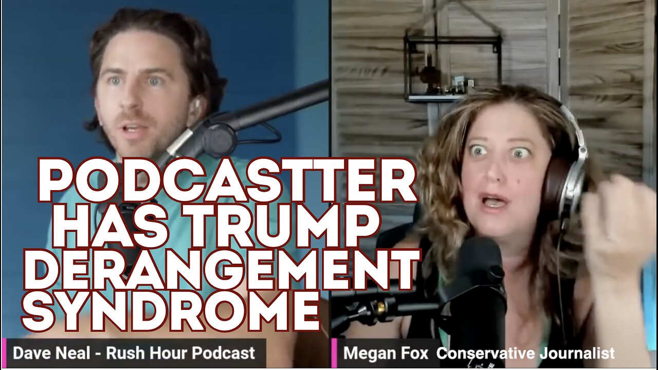 Podcaster, Dave Neal, reveals his extreme case of Trump Derangement Syndrome