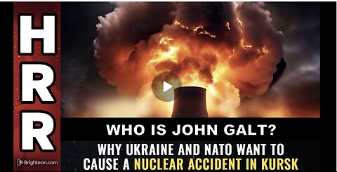 Mike Adams HEALTH RANGER REPORT-Why Ukraine & NATO want 2 cause a NUCLEAR ACCIDENT in Kursk. JGANON