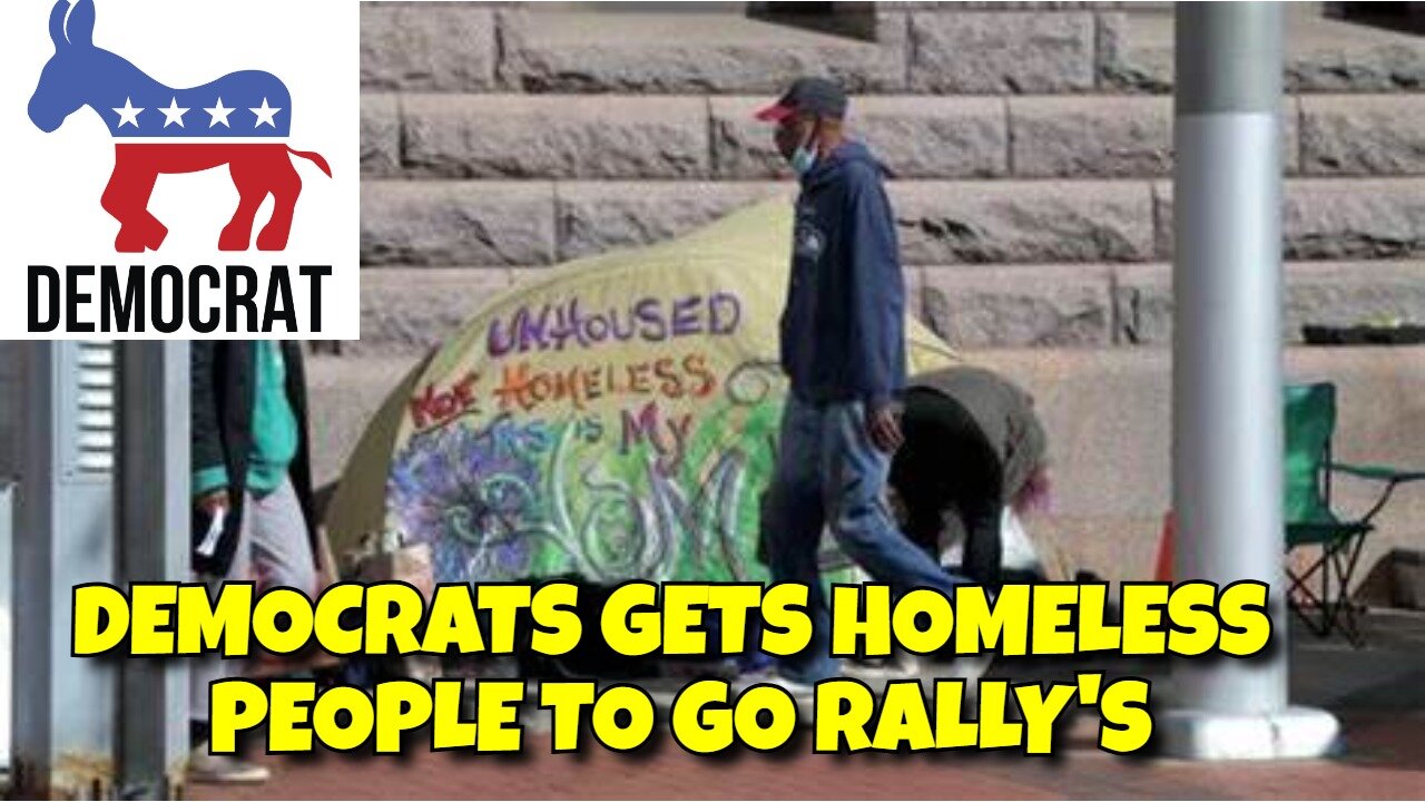 DEMOCRATS GETS HOMELESS PEOPLE TO ATTEND RALLIES TO FILL SEATS