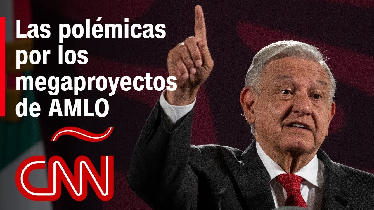 Las polémicas de los megaproyectos de López Obrador