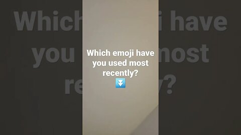 WHICH EMOJI HAVE YOU USED RECENTLY?