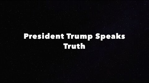 President Trump Speaks Truth
