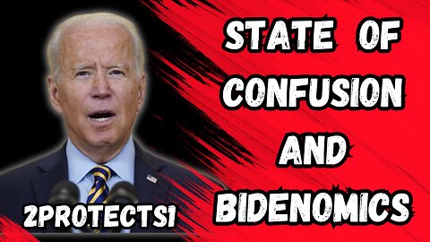 STATE OF CONFUSION AND BIDENOMICS