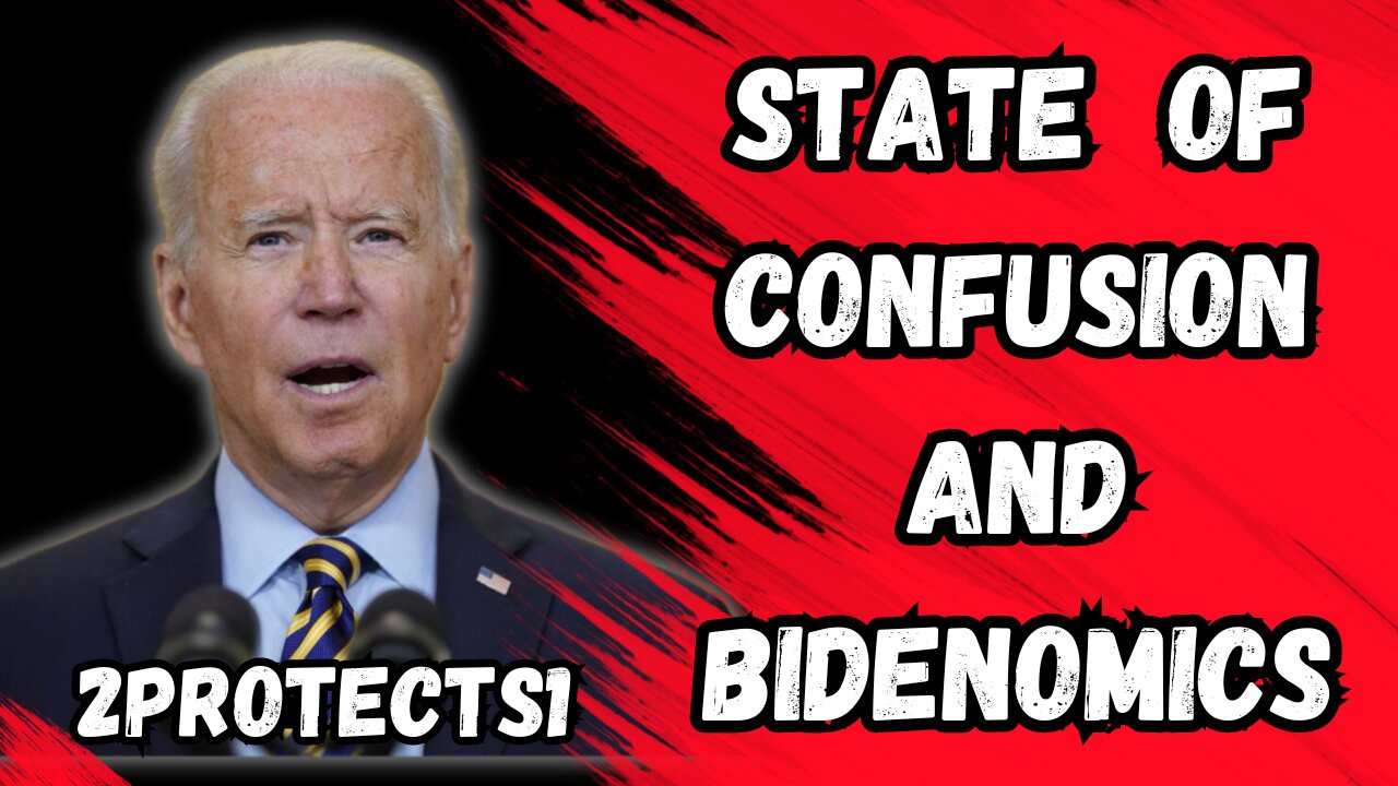 STATE OF CONFUSION AND BIDENOMICS