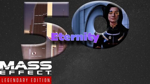 Eternity [Mass Effect 2 (50) Lets Play]