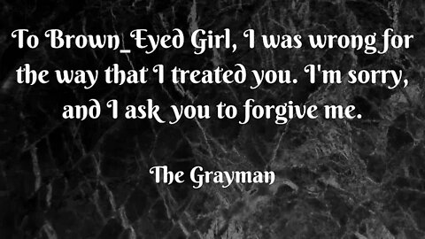 TO Brown_Eyed Girl, I WAS WRONG, AND I'M SORRY !