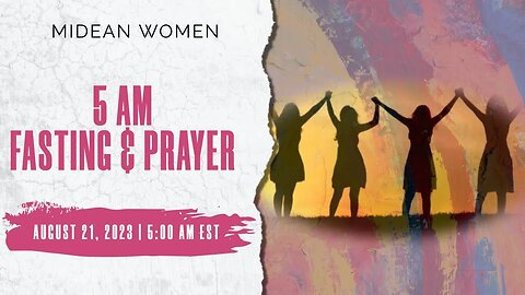 August 21, 2023 {DAY 1} - MIDEAN PRAYER & FASTING {Dr. Elizabeth Fondong}