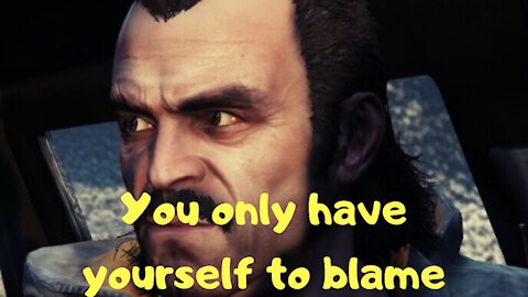 You only have yourself to blame — GTA 5