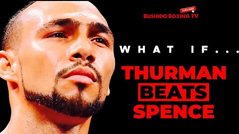 What If.. Keith Thurman BEATS Errol Spence Jr!?