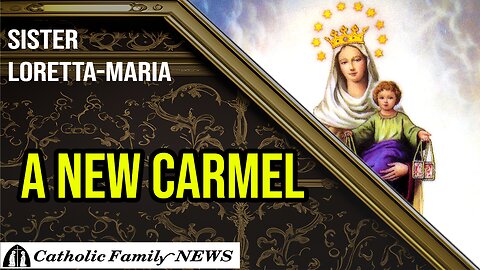 Interview with Sister Loretta-Maria | A New Carmel