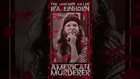 Ira Einhorn, The Unicorn Killer, American Murderer