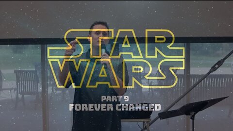 Star Wars Part 9: Forever Changed (9/6/20)