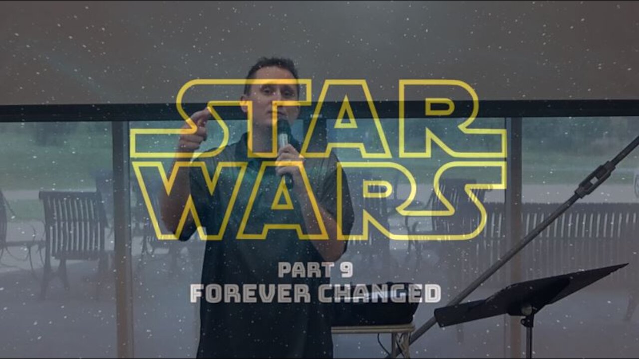 Star Wars Part 9: Forever Changed (9/6/20)