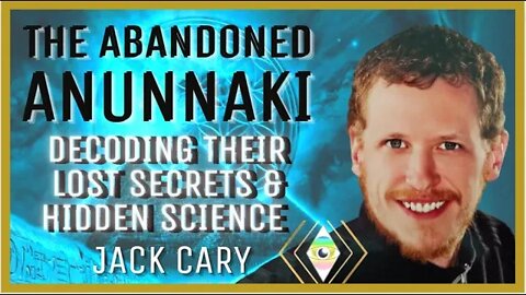 Author, Jack Cary, Shares Research on the Abandoned Anunnaki and their Hidden but Living Legacy!