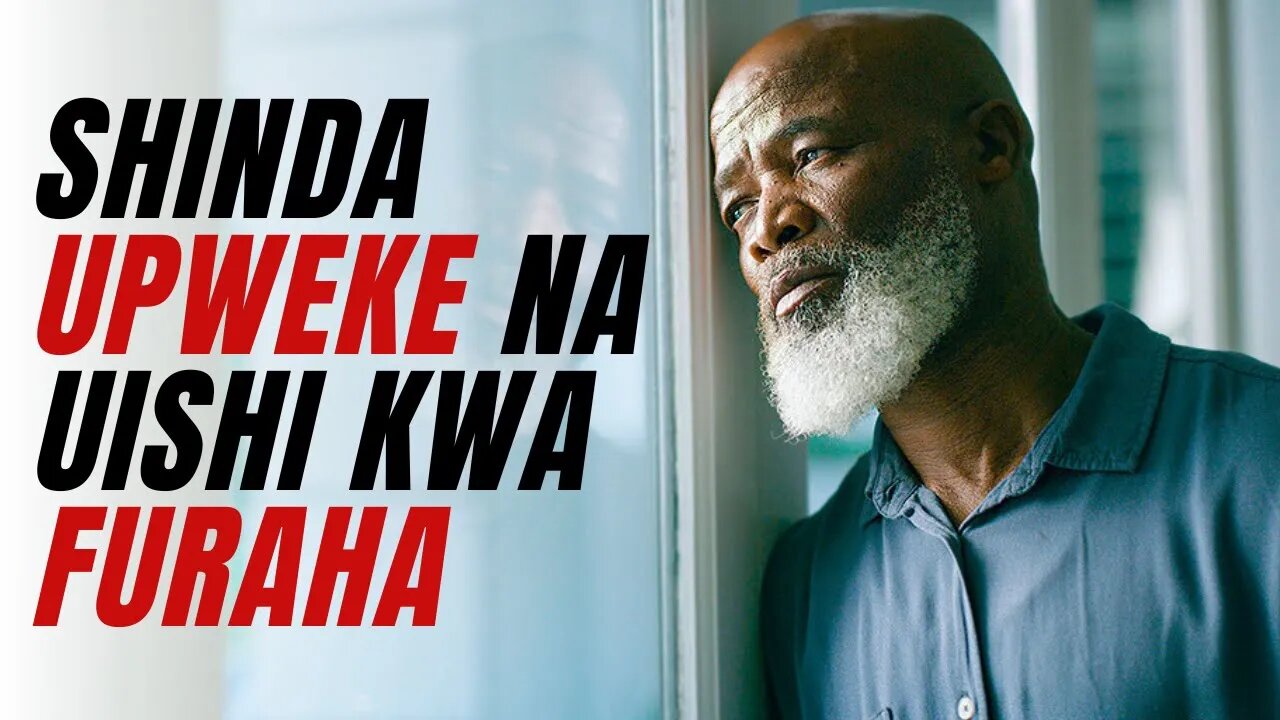 SHINDA UPWEKE NA UISHI KWA FURAHA